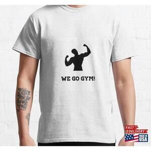 Gym We Go Gym Classic Tshirt Tee